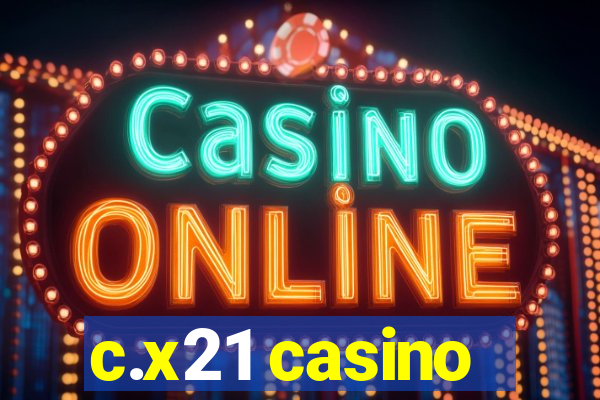 c.x21 casino